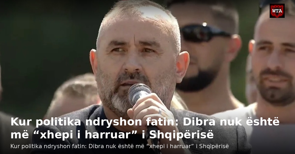 Kur politika ndryshon fatin: Dibra nuk është më “xhepi i harruar” i Shqipërisë