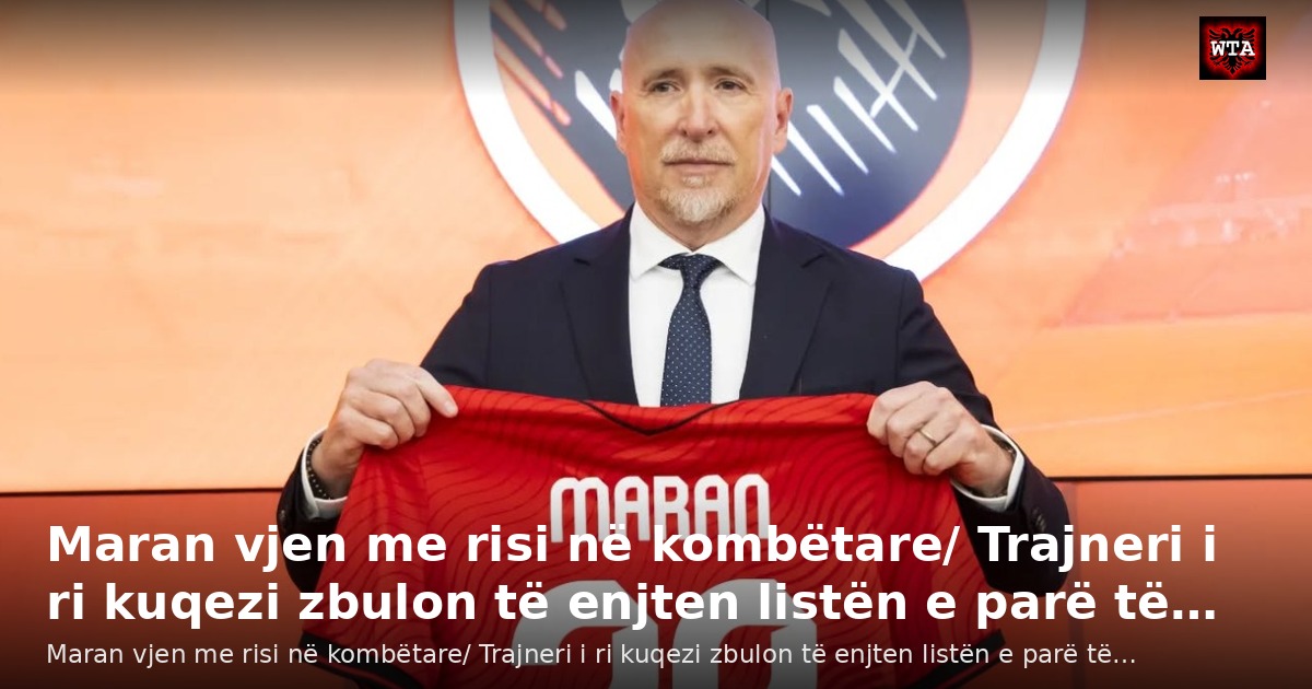 Maran vjen me risi në kombëtare/ Trajneri i ri kuqezi zbulon të enjten listën e parë të…