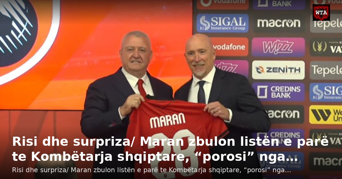 Risi dhe surpriza/ Maran zbulon listën e parë te Kombëtarja shqiptare, “porosi” nga…