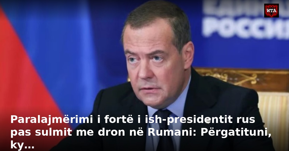 Paralajmërimi i fortë i ish-presidentit rus pas sulmit me dron në Rumani: Përgatituni, ky…