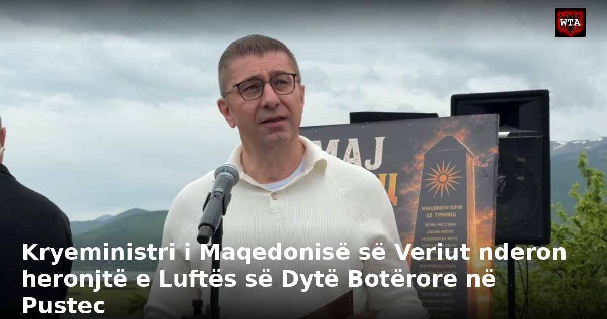 Kryeministri i Maqedonisë së Veriut nderon heronjtë e Luftës së Dytë Botërore në Pustec