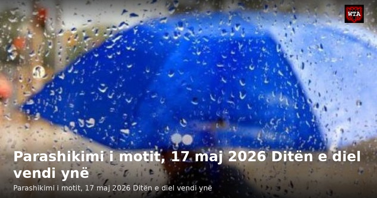 Parashikimi i motit, 17 maj 2026 Ditën e diel vendi ynë