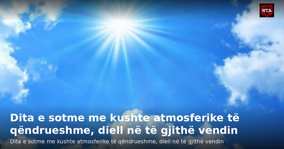 Dita e sotme me kushte atmosferike të qëndrueshme, diell në të gjithë vendin