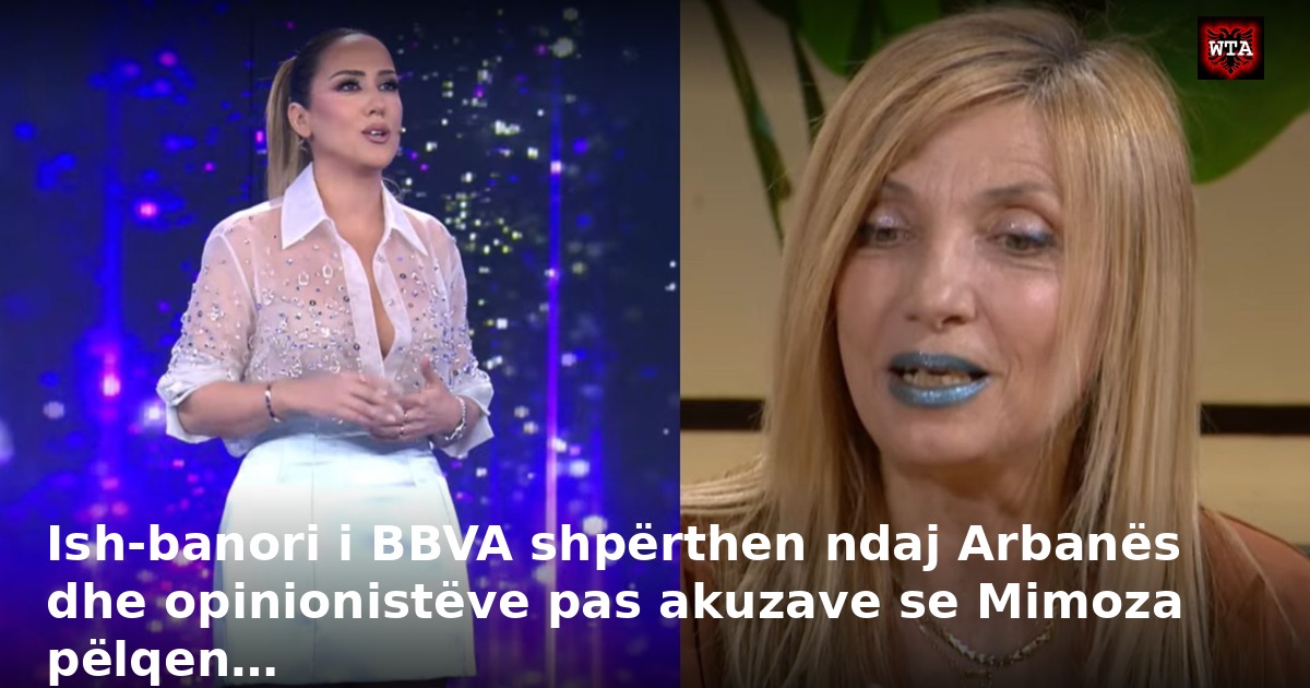 Ish-banori i BBVA shpërthen ndaj Arbanës dhe opinionistëve pas akuzave se Mimoza pëlqen…