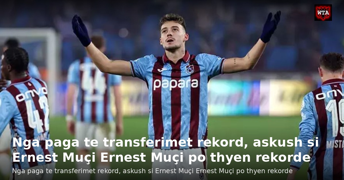 Nga paga te transferimet rekord, askush si Ernest Muçi Ernest Muçi po thyen rekorde