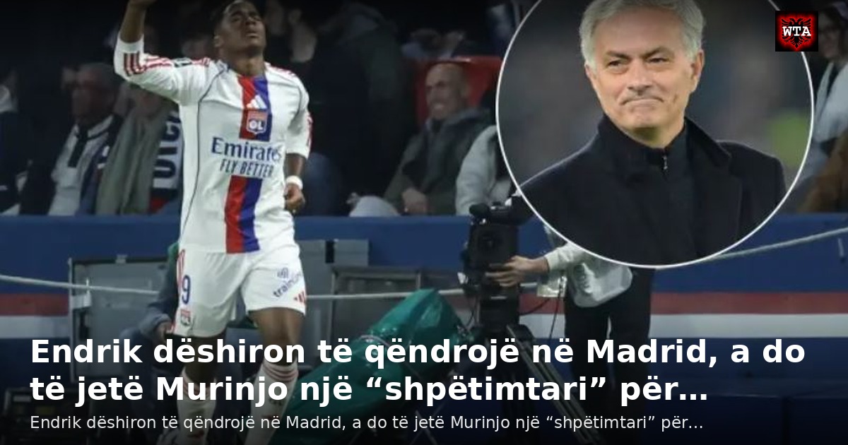 Endrik dëshiron të qëndrojë në Madrid, a do të jetë Murinjo një “shpëtimtari” për…