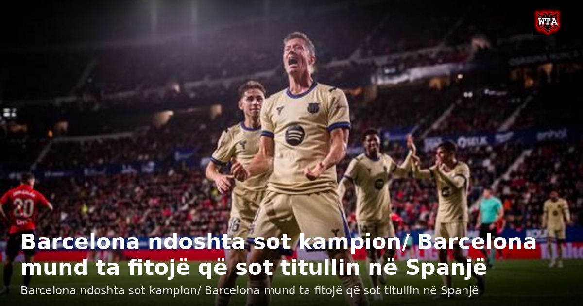 Barcelona ndoshta sot kampion/ Barcelona mund ta fitojë që sot titullin në Spanjë