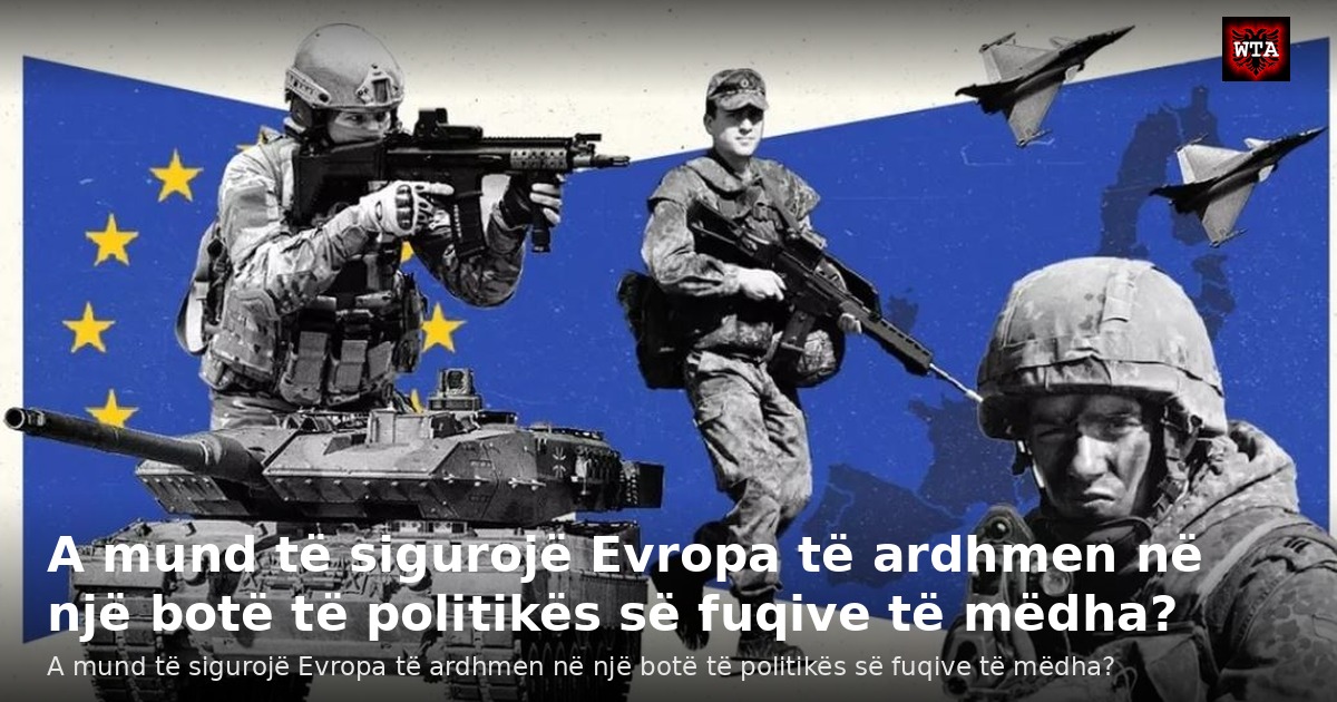 A mund të sigurojë Evropa të ardhmen në një botë të politikës së fuqive të mëdha?