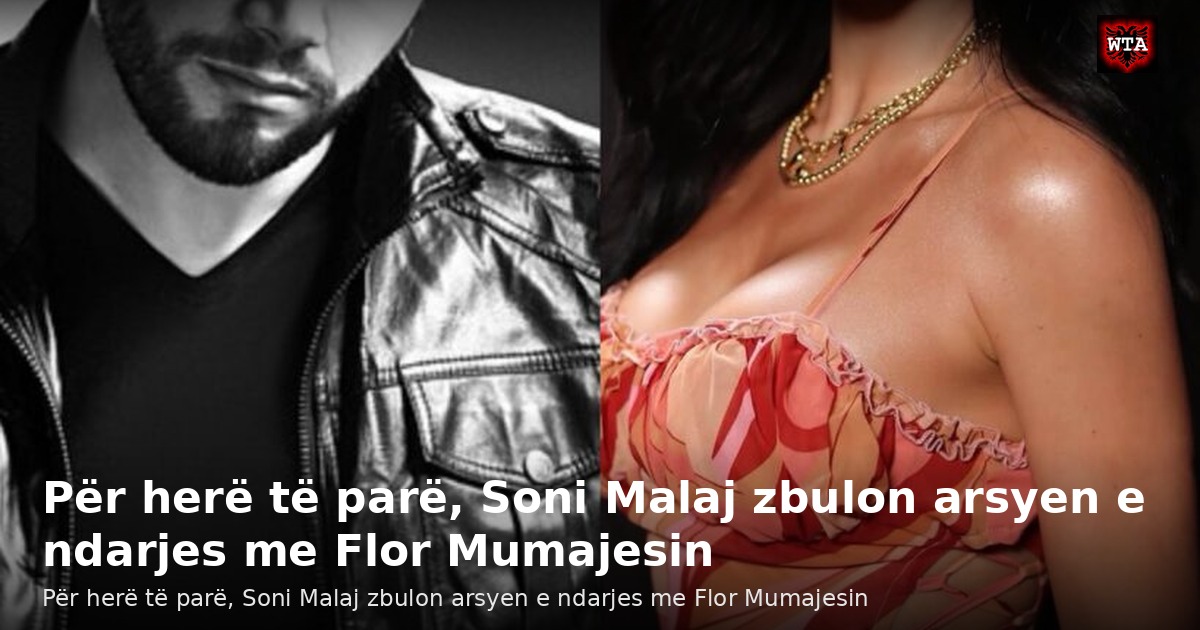 Për herë të parë, Soni Malaj zbulon arsyen e ndarjes me Flor Mumajesin