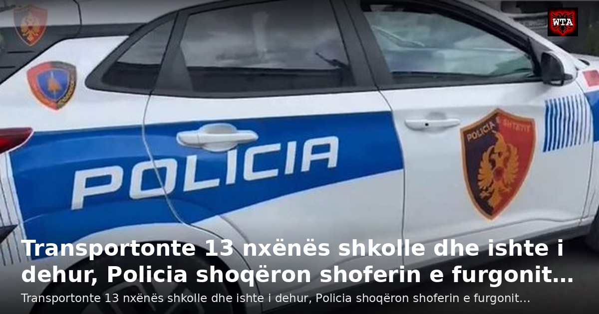 Transportonte 13 nxënës shkolle dhe ishte i dehur, Policia shoqëron shoferin e furgonit…