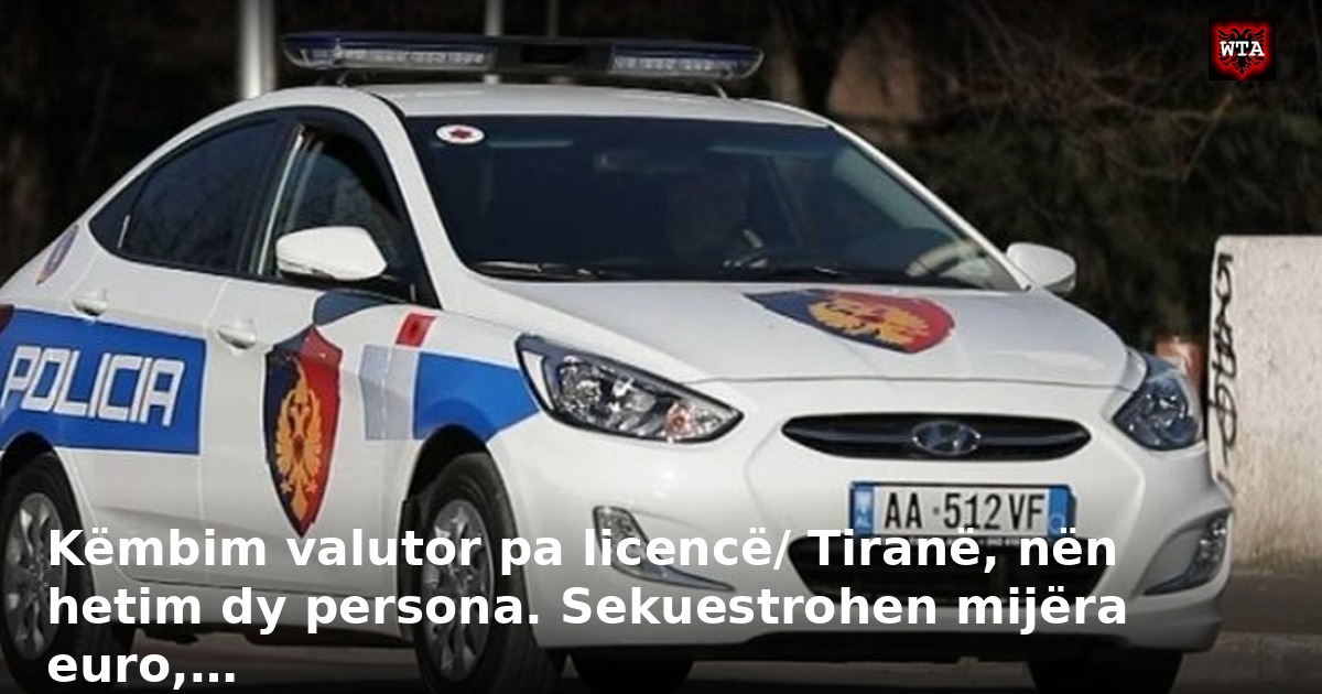 Këmbim valutor pa licencë/ Tiranë, nën hetim dy persona. Sekuestrohen mijëra euro,…