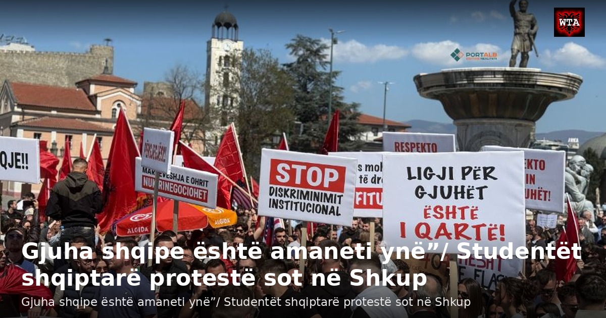 Gjuha shqipe është amaneti ynë”/ Studentët shqiptarë protestë sot në Shkup