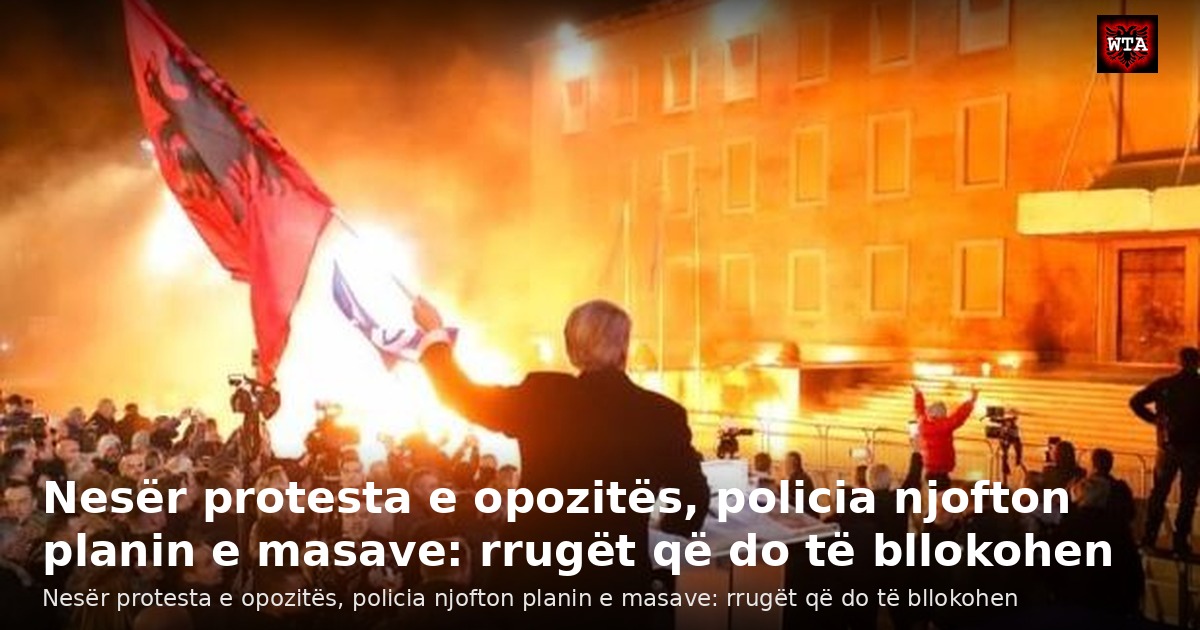 Nesër protesta e opozitës, policia njofton planin e masave: rrugët që do të bllokohen