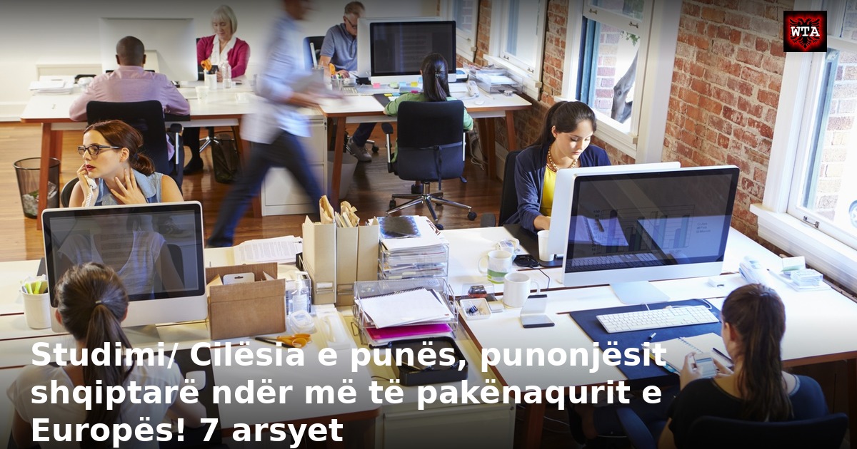 Studimi/ Cilësia e punës, punonjësit shqiptarë ndër më të pakënaqurit e Europës! 7 arsyet