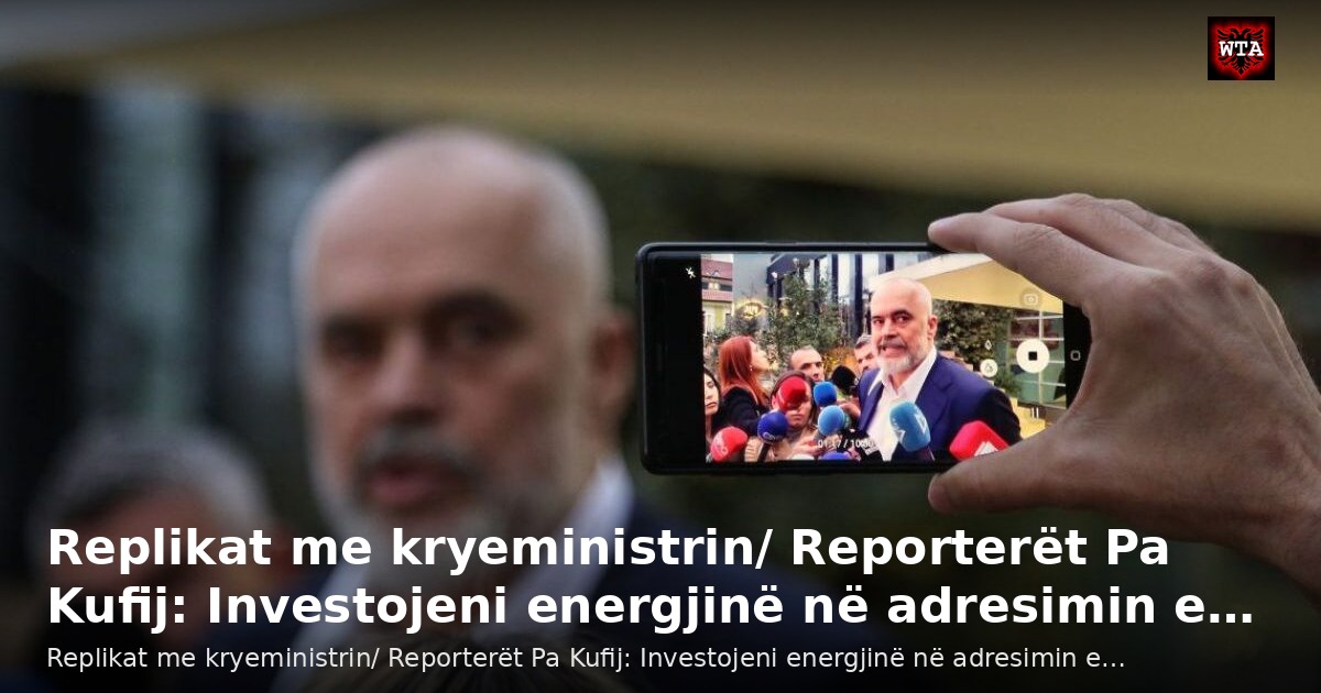 Replikat me kryeministrin/ Reporterët Pa Kufij: Investojeni energjinë në adresimin e…