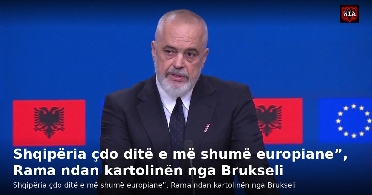 Shqipëria çdo ditë e më shumë europiane”, Rama ndan kartolinën nga Brukseli