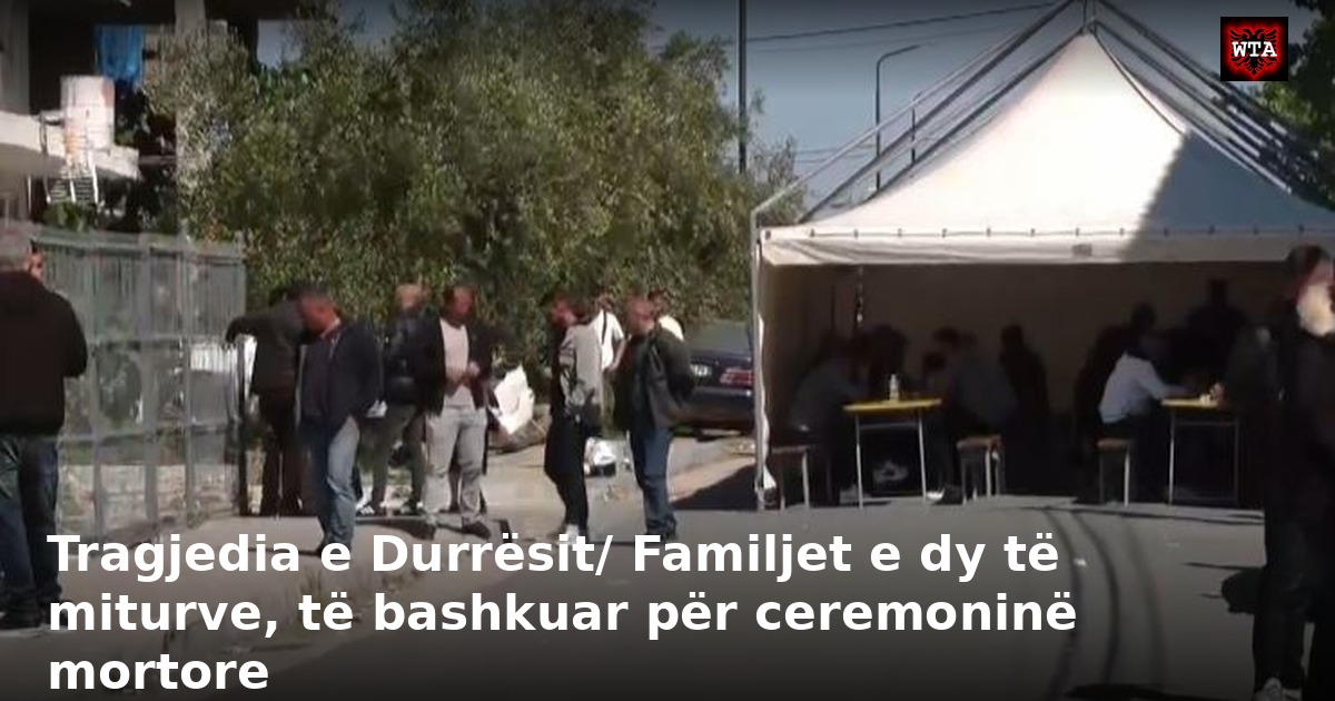 Tragjedia e Durrësit/ Familjet e dy të miturve, të bashkuar për ceremoninë mortore