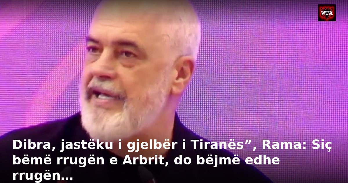 Dibra, jastëku i gjelbër i Tiranës”, Rama: Siç bëmë rrugën e Arbrit, do bëjmë edhe rrugën…