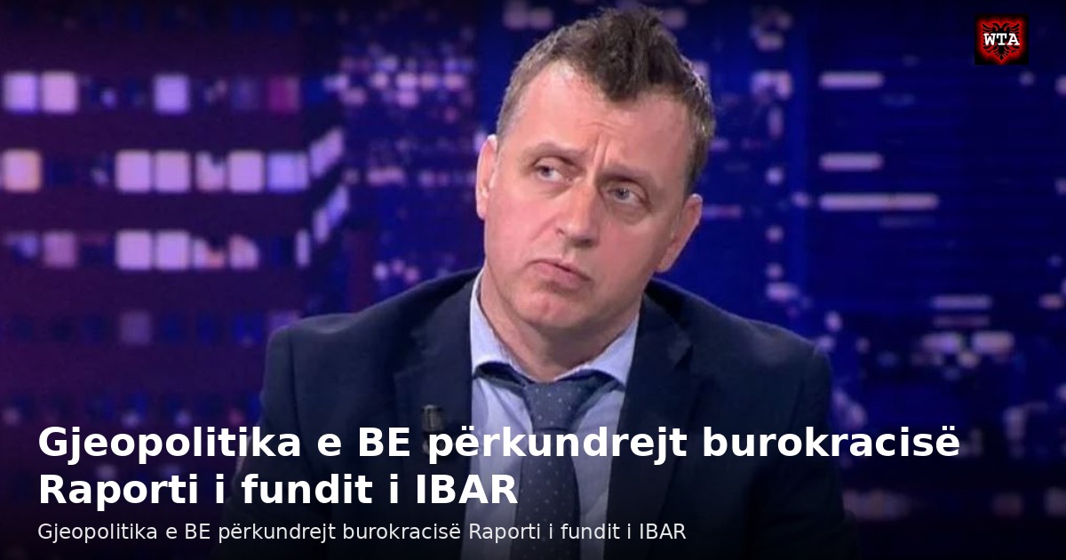 Gjeopolitika e BE përkundrejt burokracisë Raporti i fundit i IBAR
