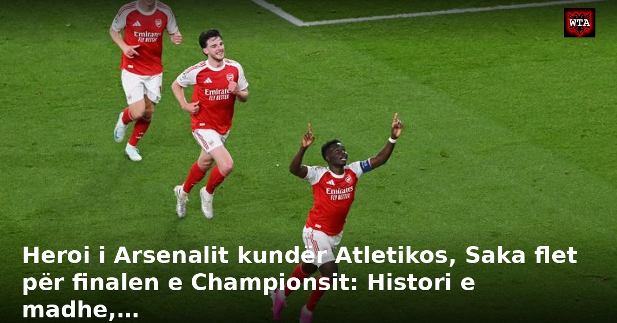 Heroi i Arsenalit kundër Atletikos, Saka flet për finalen e Championsit: Histori e madhe,…