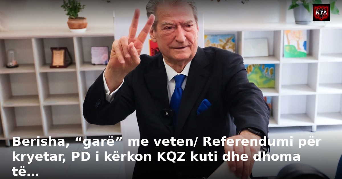 Berisha, “garë” me veten/ Referendumi për kryetar, PD i kërkon KQZ kuti dhe dhoma të…