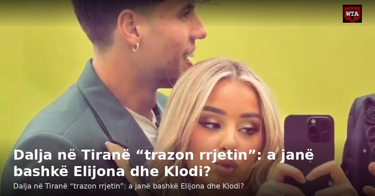 Dalja në Tiranë “trazon rrjetin”: a janë bashkë Elijona dhe Klodi?