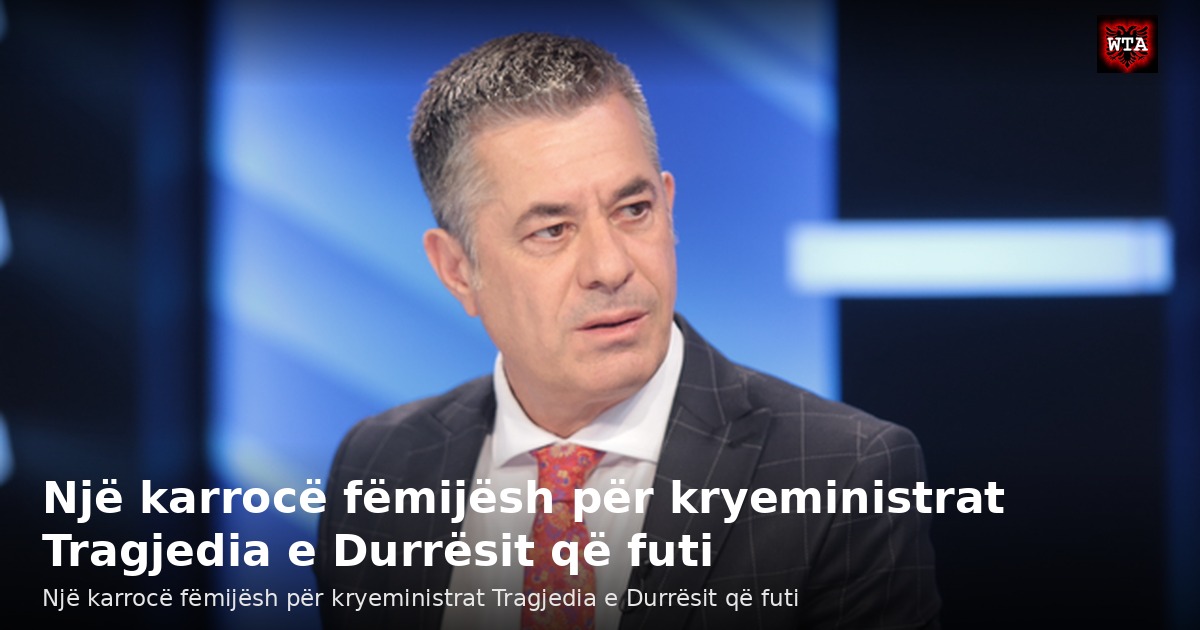 Një karrocë fëmijësh për kryeministrat Tragjedia e Durrësit që futi