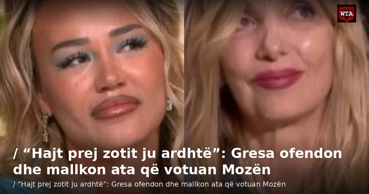 / “Hajt prej zotit ju ardhtë”: Gresa ofendon dhe mallkon ata që votuan Mozën