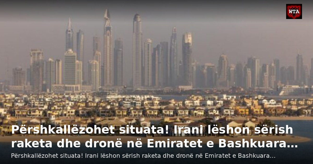 Përshkallëzohet situata! Irani lëshon sërish raketa dhe dronë në Emiratet e Bashkuara…