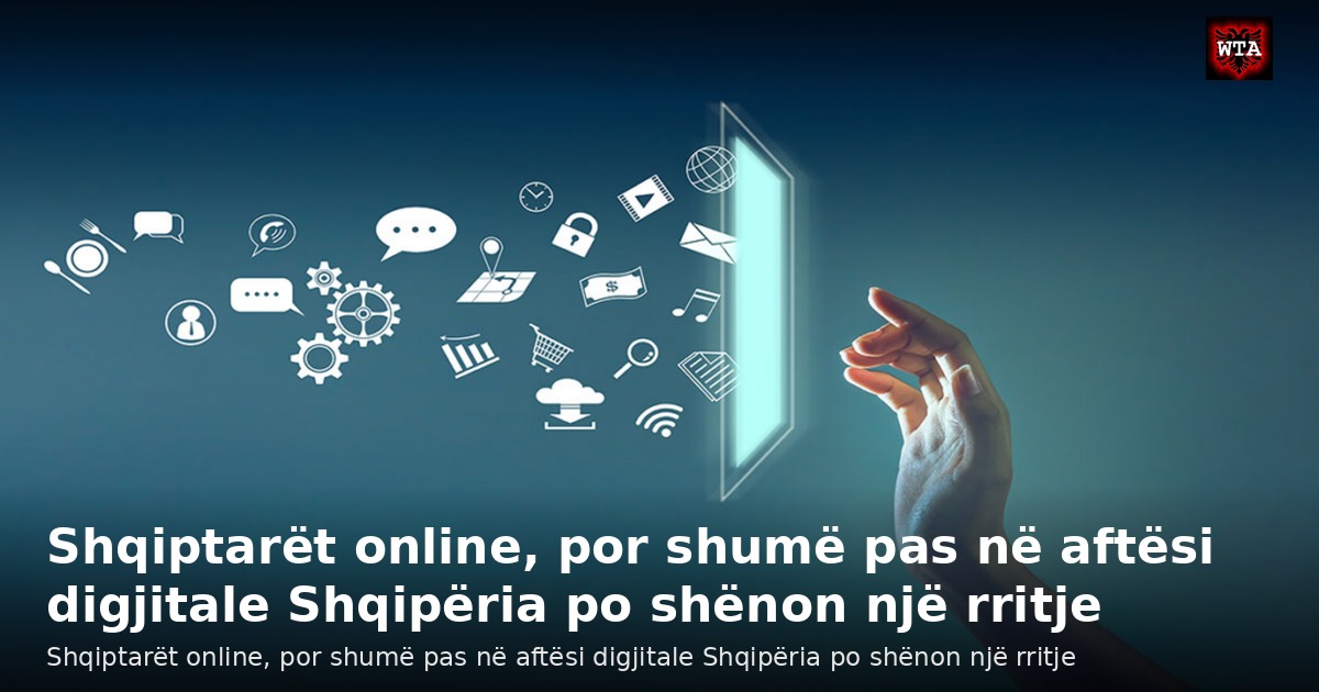 Shqiptarët online, por shumë pas në aftësi digjitale Shqipëria po shënon një rritje