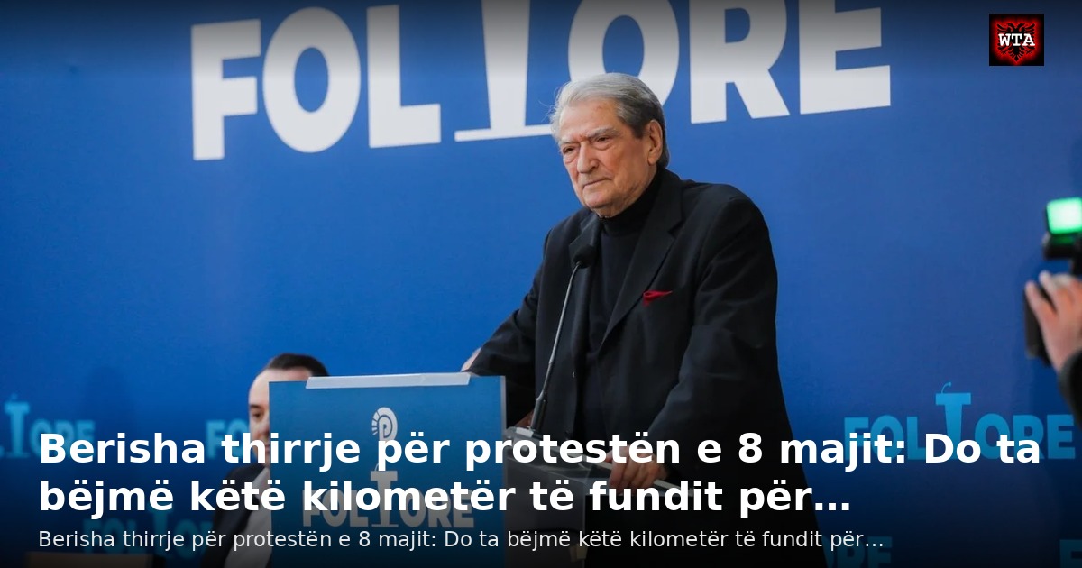Berisha thirrje për protestën e 8 majit: Do ta bëjmë këtë kilometër të fundit për…