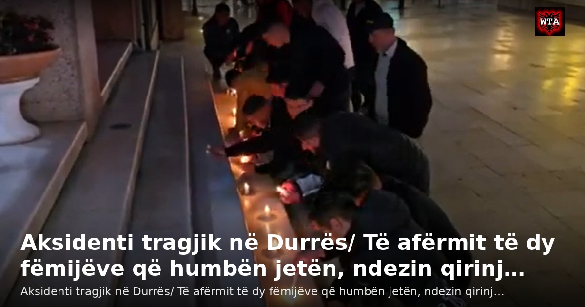 Aksidenti tragjik në Durrës/ Të afërmit të dy fëmijëve që humbën jetën, ndezin qirinj…