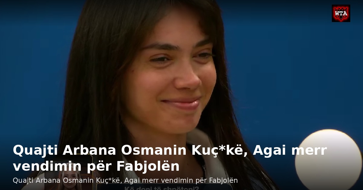 Quajti Arbana Osmanin Kuç*kë, Agai merr vendimin për Fabjolën