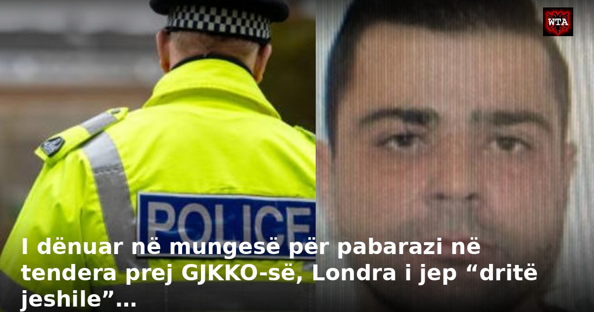 I dënuar në mungesë për pabarazi në tendera prej GJKKO-së, Londra i jep “dritë jeshile”…