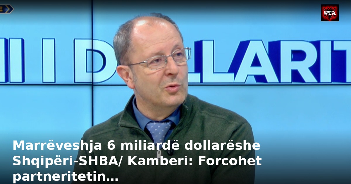 Marrëveshja 6 miliardë dollarëshe Shqipëri-SHBA/ Kamberi: Forcohet partneritetin…