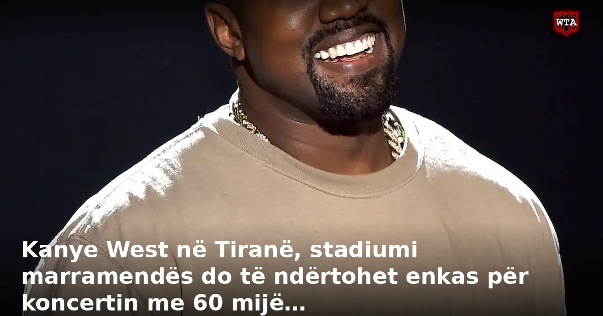 Kanye West në Tiranë, stadiumi marramendës do të ndërtohet enkas për koncertin me 60 mijë…