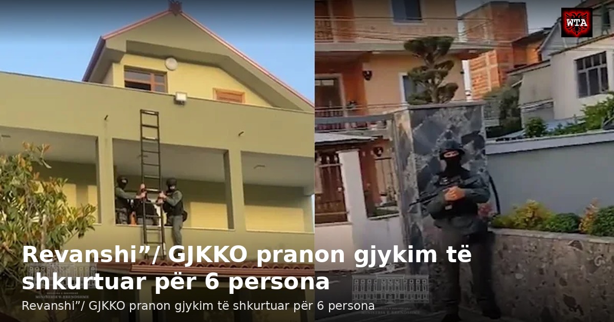 Revanshi”/ GJKKO pranon gjykim të shkurtuar për 6 persona