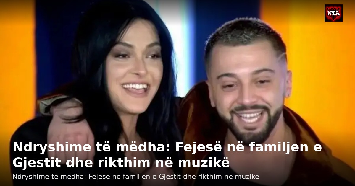Ndryshime të mëdha: Fejesë në familjen e Gjestit dhe rikthim në muzikë