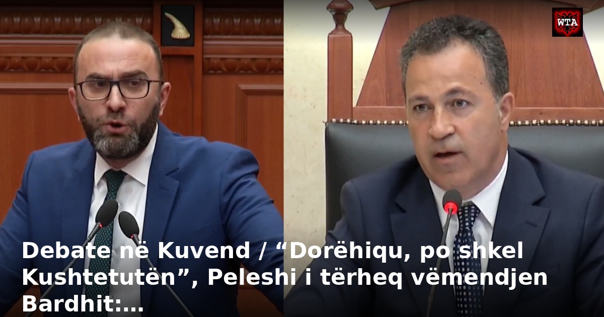 Debate në Kuvend / “Dorëhiqu, po shkel Kushtetutën”, Peleshi i tërheq vëmendjen Bardhit:…