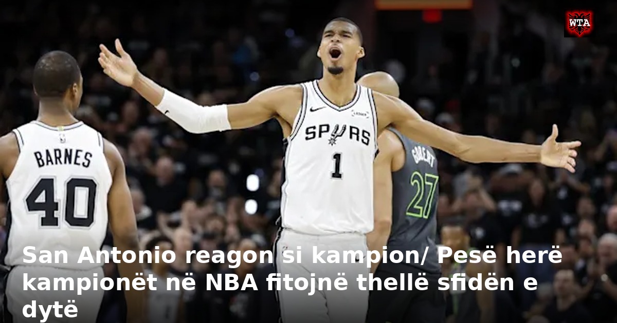 San Antonio reagon si kampion/ Pesë herë kampionët në NBA fitojnë thellë sfidën e dytë