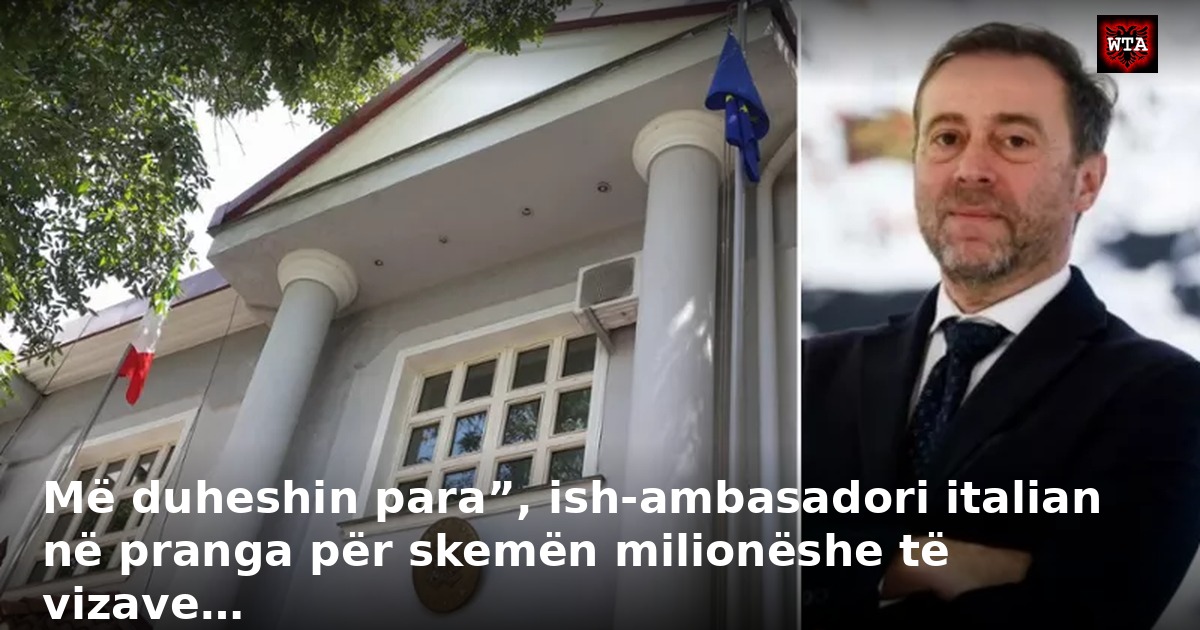 Më duheshin para”, ish-ambasadori italian në pranga për skemën milionëshe të vizave…