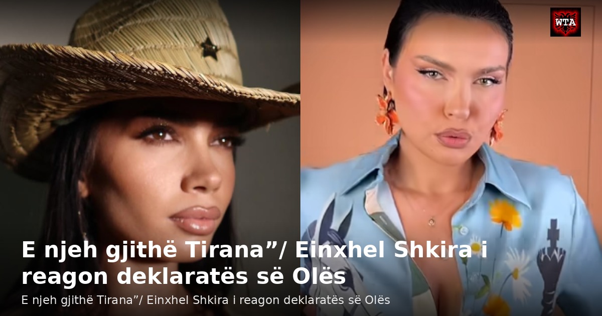 E njeh gjithë Tirana”/ Einxhel Shkira i reagon deklaratës së Olës