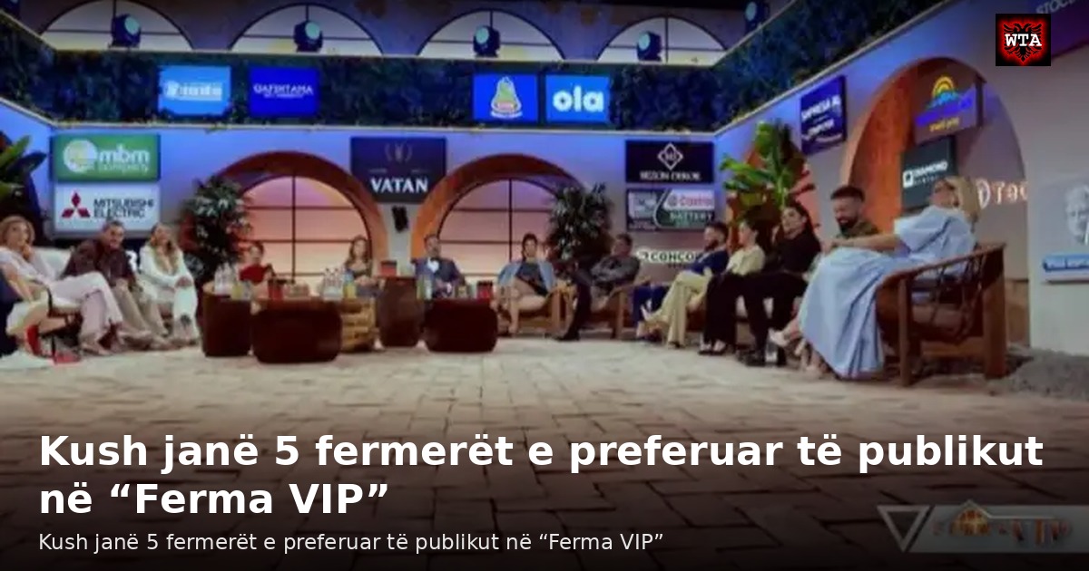 Kush janë 5 fermerët e preferuar të publikut në “Ferma VIP”
