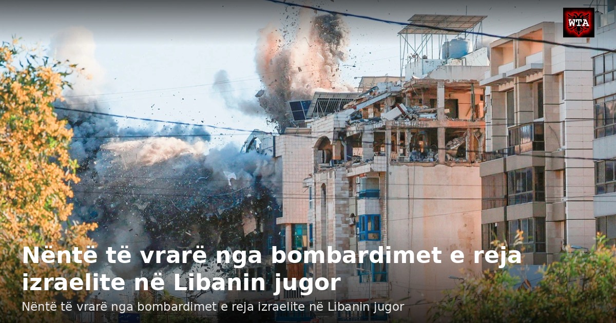 Nëntë të vrarë nga bombardimet e reja izraelite në Libanin jugor