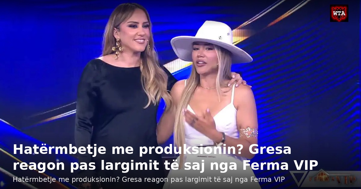 Hatërmbetje me produksionin? Gresa reagon pas largimit të saj nga Ferma VIP