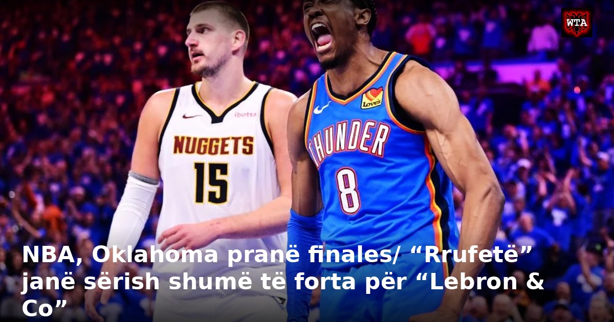NBA, Oklahoma pranë finales/ “Rrufetë” janë sërish shumë të forta për “Lebron & Co”
