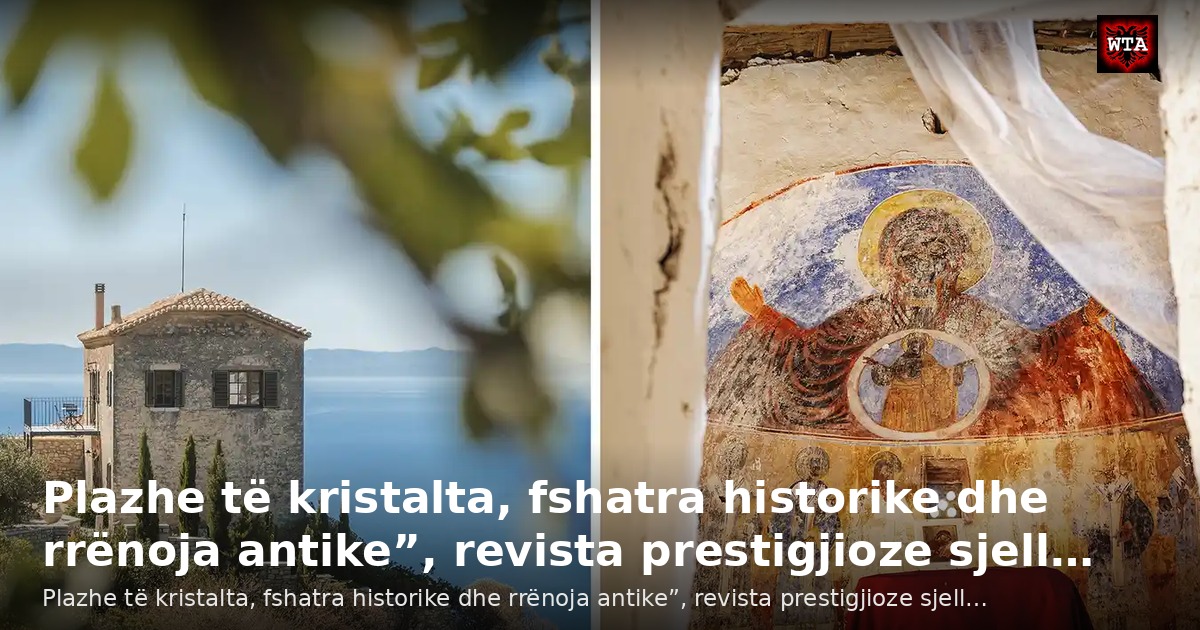 Plazhe të kristalta, fshatra historike dhe rrënoja antike”, revista prestigjioze sjell…