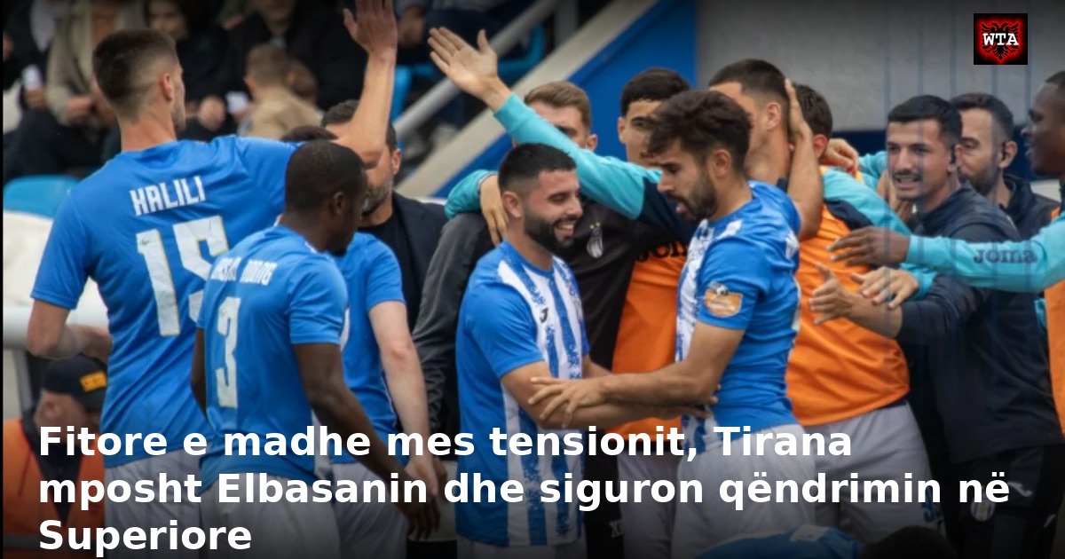 Fitore e madhe mes tensionit, Tirana mposht Elbasanin dhe siguron qëndrimin në Superiore