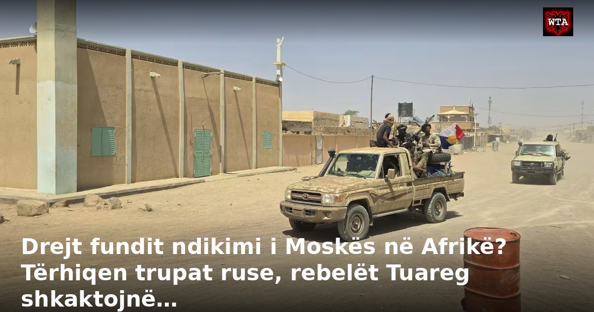 Drejt fundit ndikimi i Moskës në Afrikë? Tërhiqen trupat ruse, rebelët Tuareg shkaktojnë…