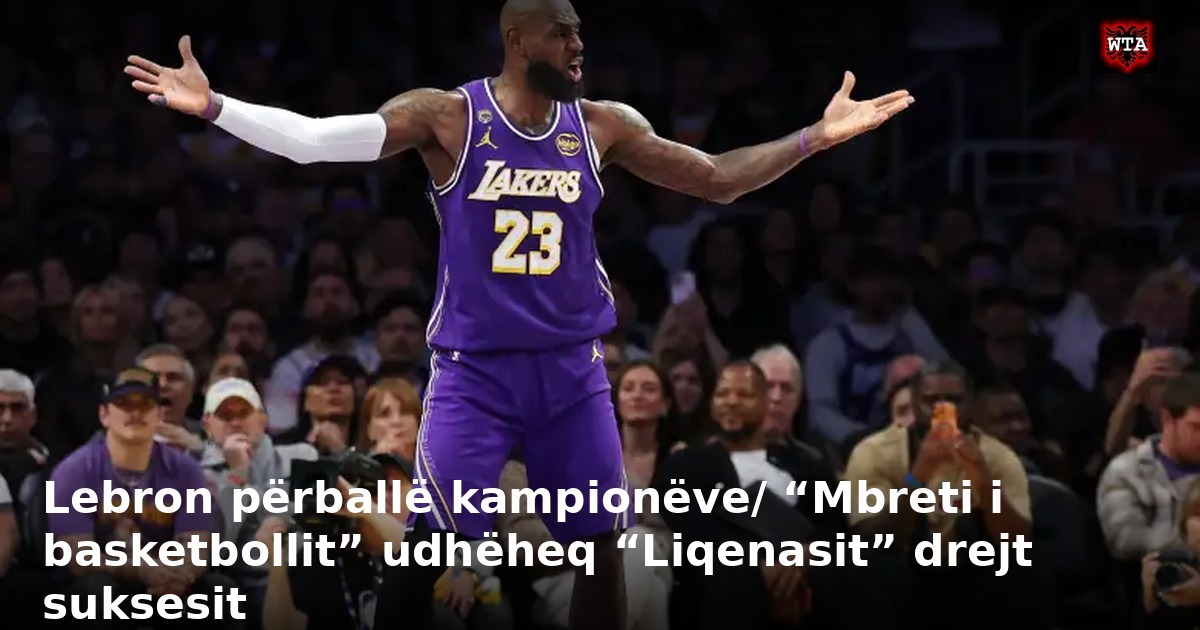 Lebron përballë kampionëve/ “Mbreti i basketbollit” udhëheq “Liqenasit” drejt suksesit